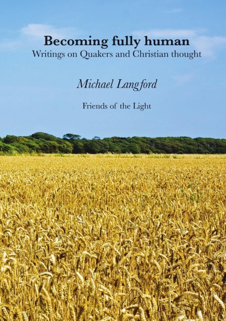 Becoming Fully Human: Writings on Quakers and Christian thought