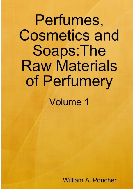 Perfumes, Cosmetics and Soaps: The Raw Materials of Perfumery: Volume 1