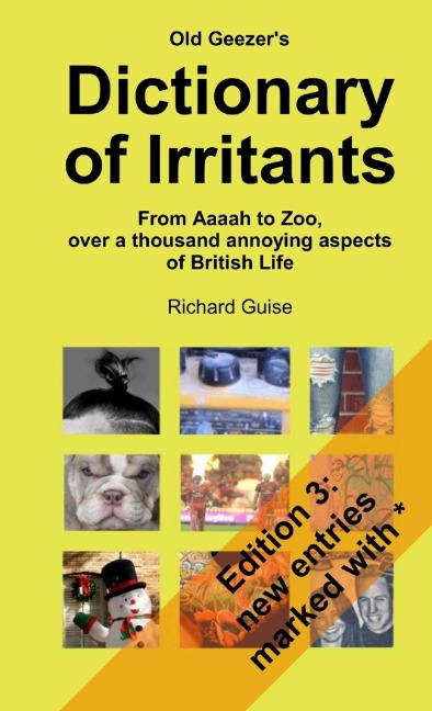 Old Geezers Dictionary of Irritants. From Aaaah to Zoo, over a thousand annoying aspects of British life