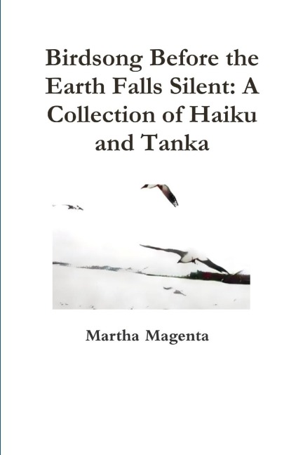 Birdsong Before the Earth Falls Silent: A Collection of Haiku and Tanka