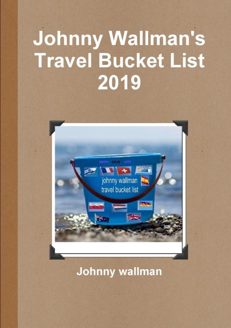 Johnny Wallmans Travel Bucket List 2019