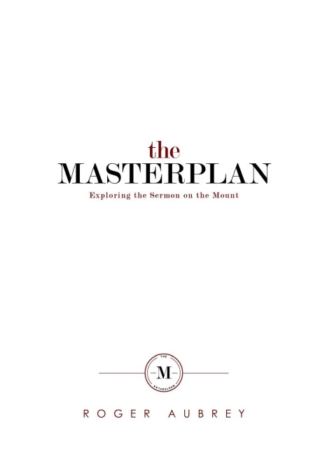 The Masterplan: Exploring the Sermon on the Mount