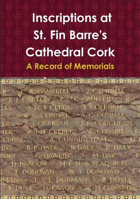Inscriptions at St. Fin Barres Cathedral Cork: A Record of Memorials