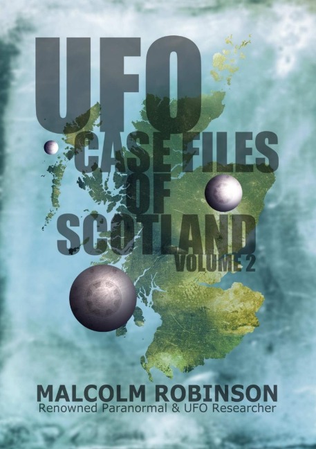 UFO Case Files Of Scotland Volume 2: (The Sightings, 1970s - 1990s)