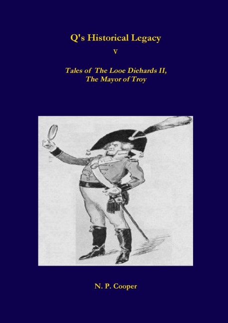 Qs Historical Legacy - 5 - Tales of The Looe Diehards, The Mayor Troy
