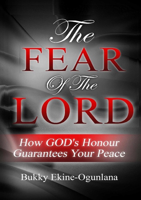 The Fear of the Lord: How Gods Honour Guarantees Your Peace