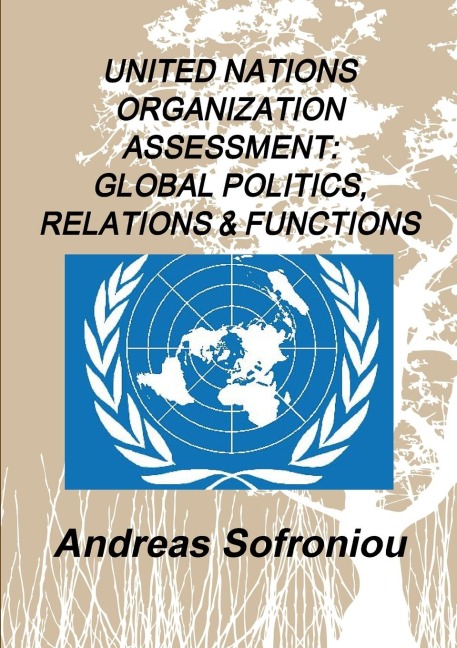 UNITED NATIONS ORGANIZATION ASSESSMENT: GLOBAL POLITICS, RELATIONS & FUNCTIONS