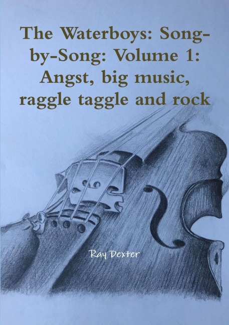 The Waterboys: Song-by-Song: Volume 1: Angst, big music, raggle taggle and rock