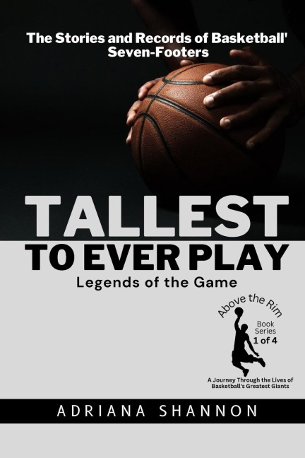 Tallest to Ever Play: The Stories and Records of Basketballs Seven-Footers