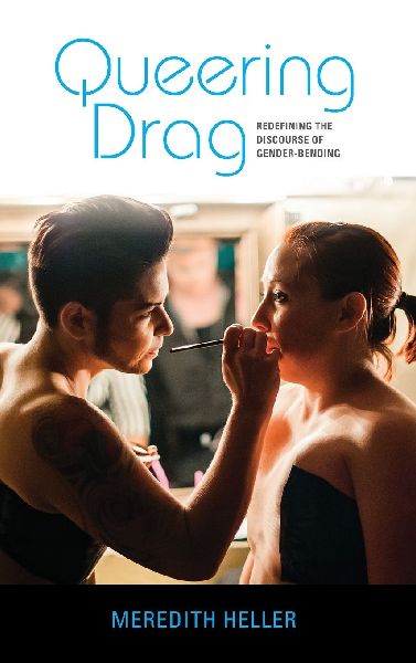 Queering Drag: Redefining the Discourse of Gender-Bending
