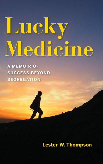 Lucky Medicine: A Memoir of Success Beyond Segregation