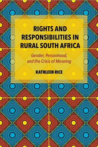 Rights and Responsibilities in Rural South Africa Gender, Personhood, and the Crisis of Meaning