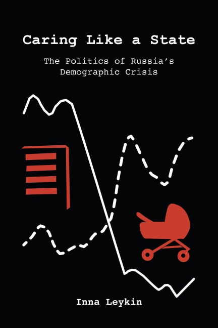 Caring Like a State: The Politics of Russias Demographic Crisis