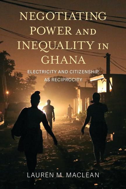 Negotiating Power and Inequality in Ghana: Electricity and Citizenship as Reciprocity