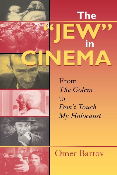 The Jew in Cinema: From the Golem to Dont Touch My Holocaust
