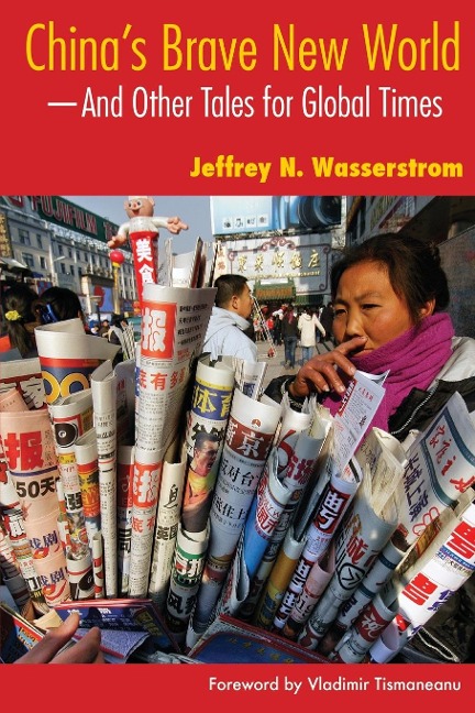 Chinas Brave New World: And Other Tales for Global Times
