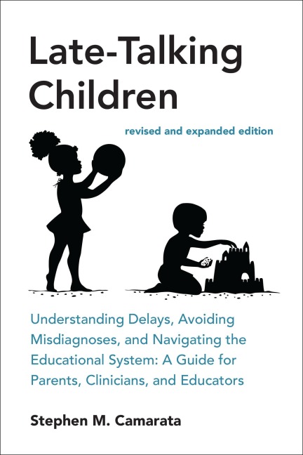 Late-Talking Children, Revised and Expanded Edition: Understanding Delays, Avoiding Misdiagnoses, and Navigating the Educational System: A Guide for Parents, Clinicians, and Educators