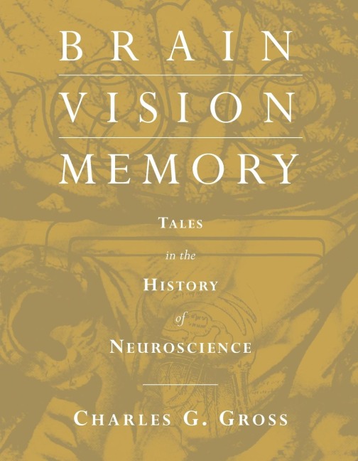 Brain, Vision, Memory: Tales in the History of Neuroscience