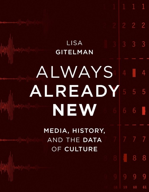 Always Already New: Media, History, and the Data of Culture