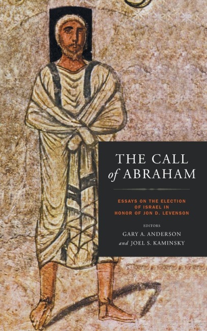 Call of Abraham: Essays on the Election of Israel in Honor of Jon D. Levenson