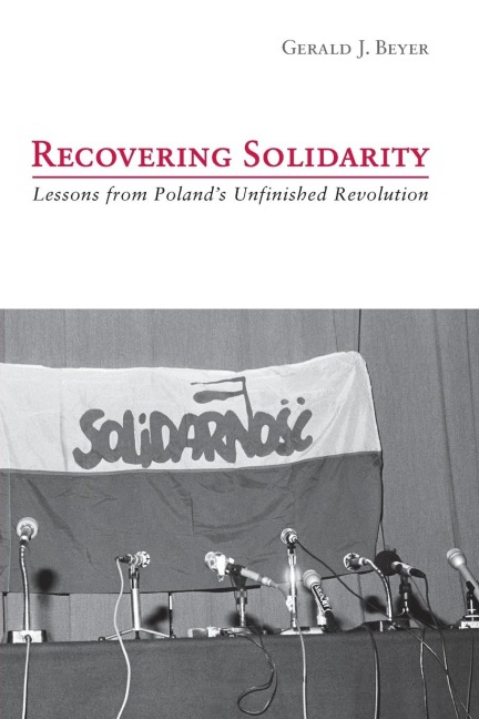 Recovering Solidarity: Lessons from Polands Unfinished Revolution