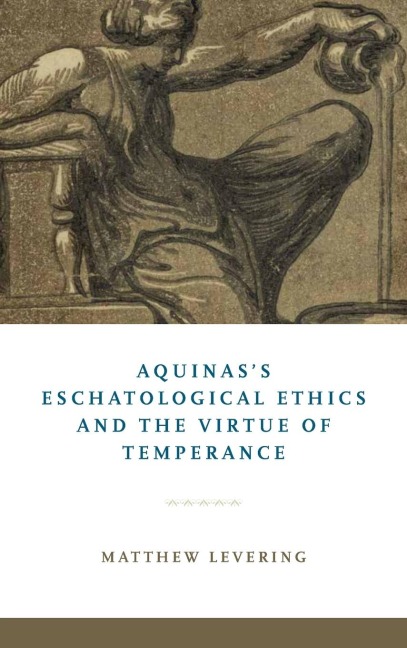 Aquinass Eschatological Ethics and the Virtue of Temperance
