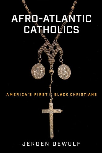 Afro-Atlantic Catholics America's First Black Christians