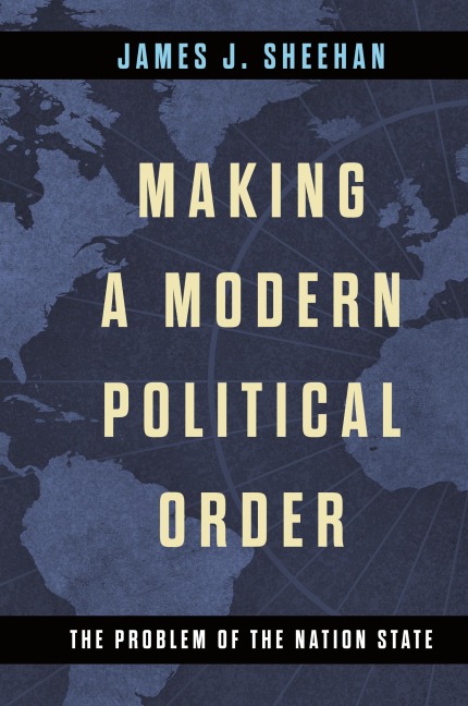 Making a Modern Political Order: The Problem of the Nation State