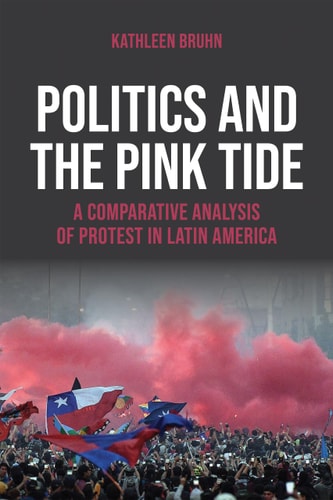 Politics and the Pink Tide A Comparative Analysis of Protest in Latin America