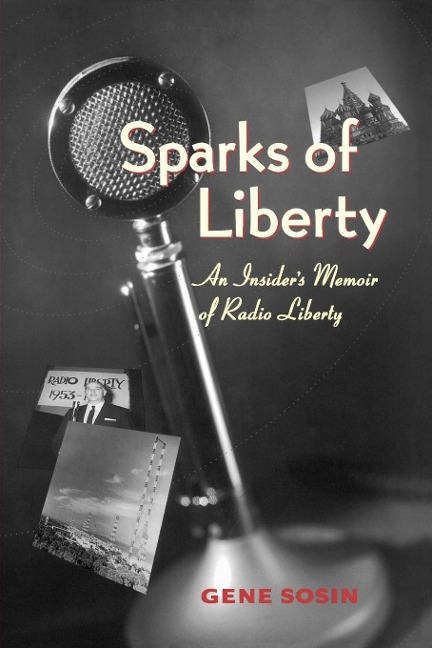 Sparks of Liberty: An Insiders Memoir of Radio Liberty