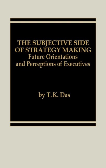The Subjective Side of Strategy Making: Future Orientations and Perceptions of Executives