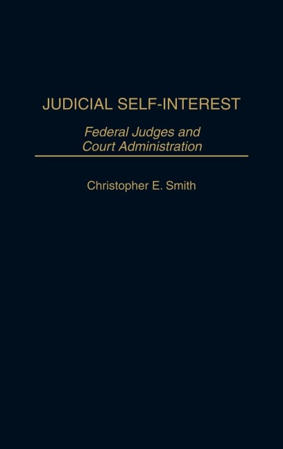 Judicial Self-Interest: Federal Judges and Court Administration
