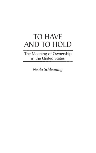 To Have and To Hold: The Meaning of Ownership in the United States