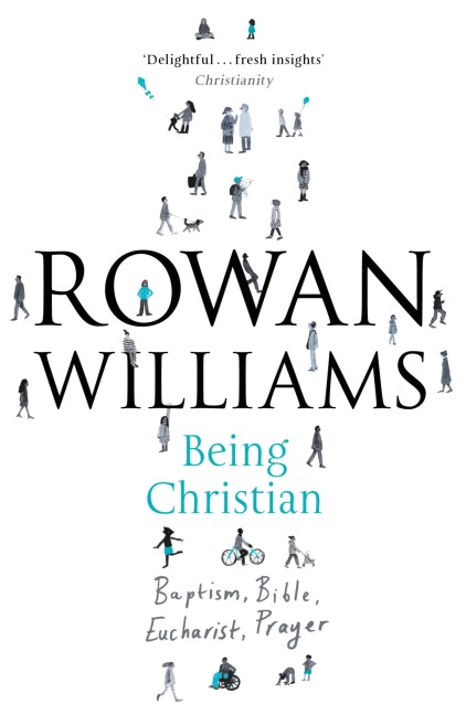 Being Christian: Baptism, Bible, Eucharist, Prayer