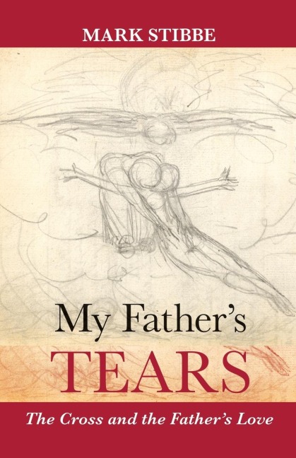 My Fathers Tears: The Cross And The FatherS Love