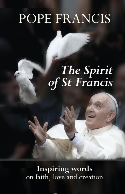 Spirit of St Francis: Inspiring Words on Faith, Love and Creation