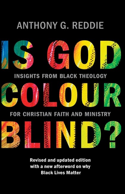 Is God Colour-Blind?: Insights from Black Theology for Christian Faith and Ministry. Revised and updated edition with a new afterword on why Black Lives Matter