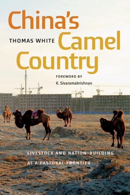Chinas Camel Country: Livestock and Nation-Building at a Pastoral Frontier
