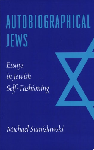 Autobiographical Jews Essays in Jewish Self-Fashioning