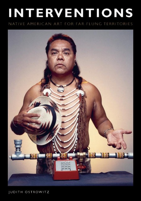 Interventions: Native American Art for Far-Flung Territories