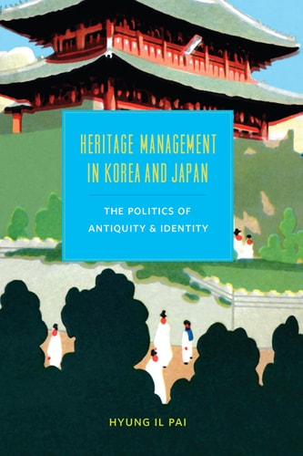 Heritage Management in Korea and Japan The Politics of Antiquity and Identity
