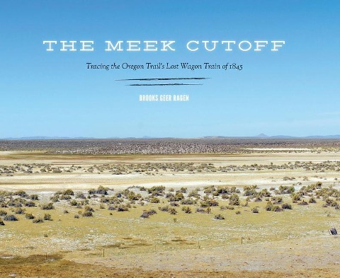 The Meek Cutoff: Tracing the Oregon Trail's Lost Wagon Train of 1845