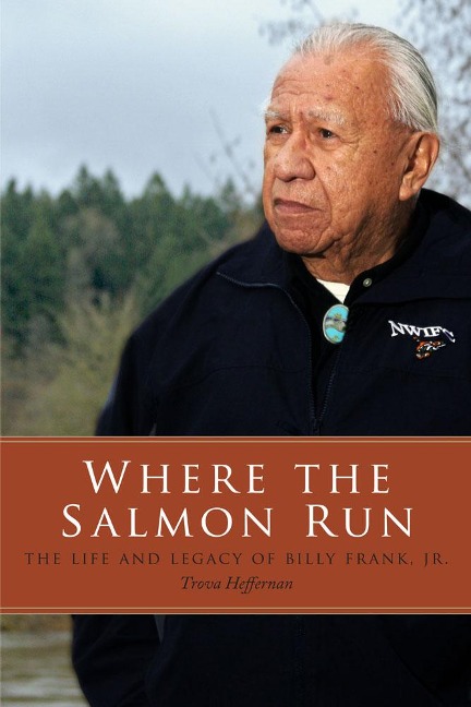 Where the Salmon Run: The Life and Legacy of Billy Frank Jr.