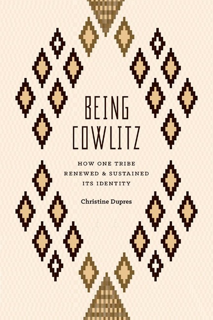Being Cowlitz: How One Tribe Renewed and Sustained Its Identity