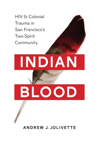 Indian Blood HIV and Colonial Trauma in San Francisco's Two-spirit Community