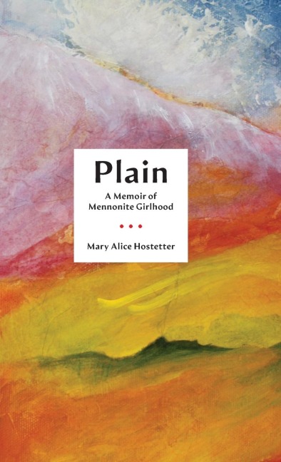 Plain: A Memoir of Mennonite Girlhood