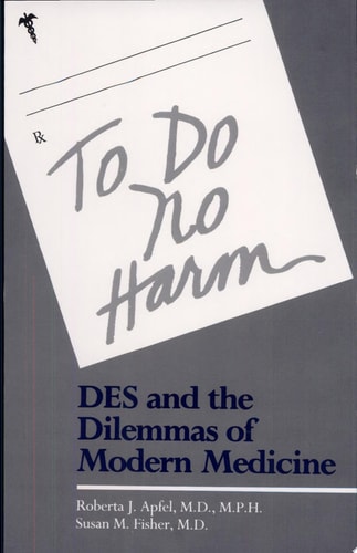 To Do No Harm Des and the Dilemmas of Modern Medicine