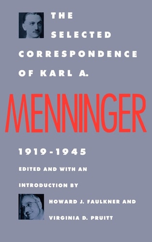 Selected Correspondence The Selected Correspondence of Karl A. Menninger 1919 - 1945