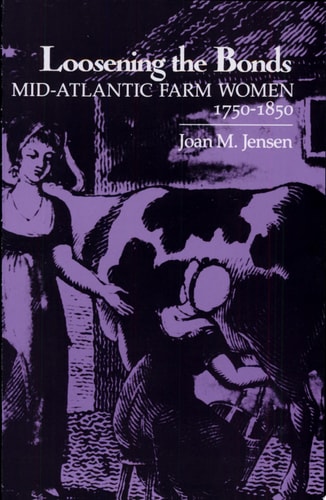 Loosening the Bonds Mid-Atlantic Farm Women, 1750-1850