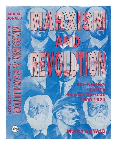 Marxism and Revolution Karl Kautsky and the Russian Marxists, 1900-1924